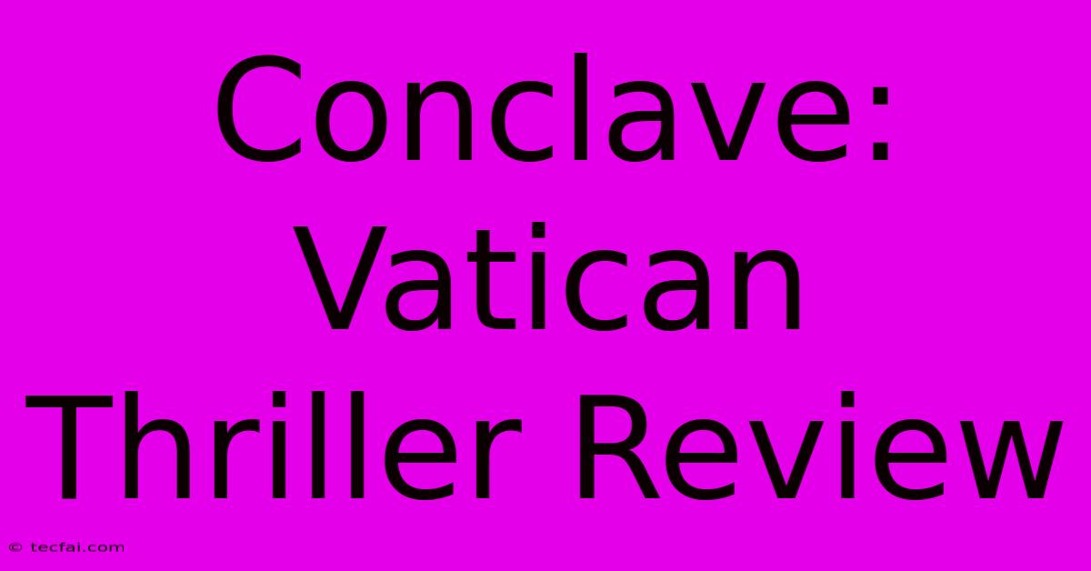 Conclave: Vatican Thriller Review