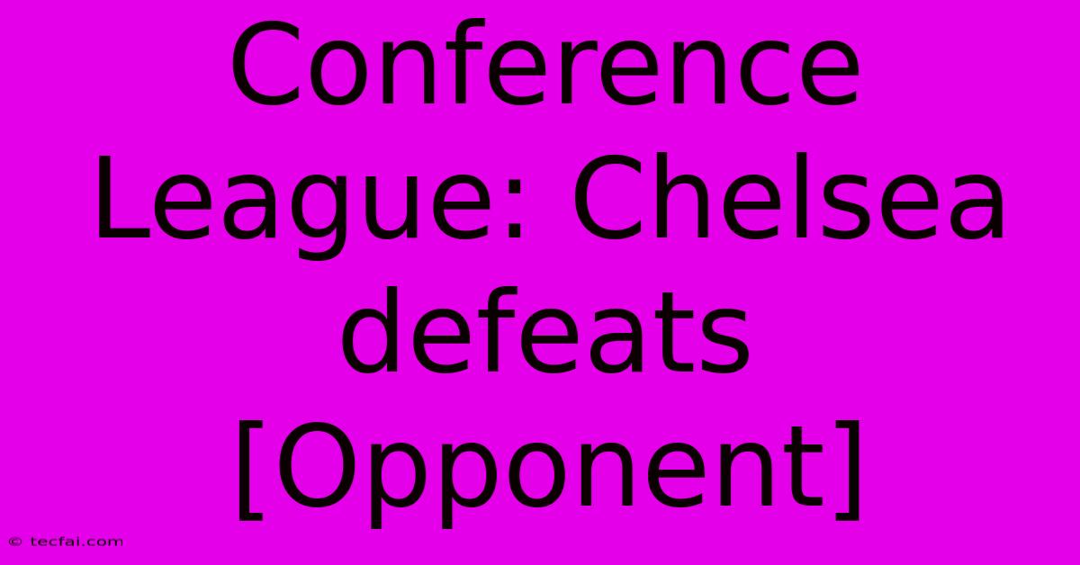 Conference League: Chelsea Defeats [Opponent]