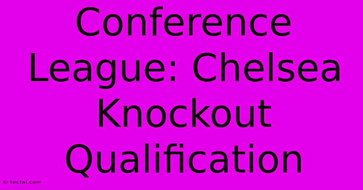 Conference League: Chelsea Knockout Qualification