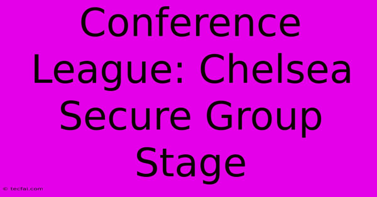 Conference League: Chelsea Secure Group Stage