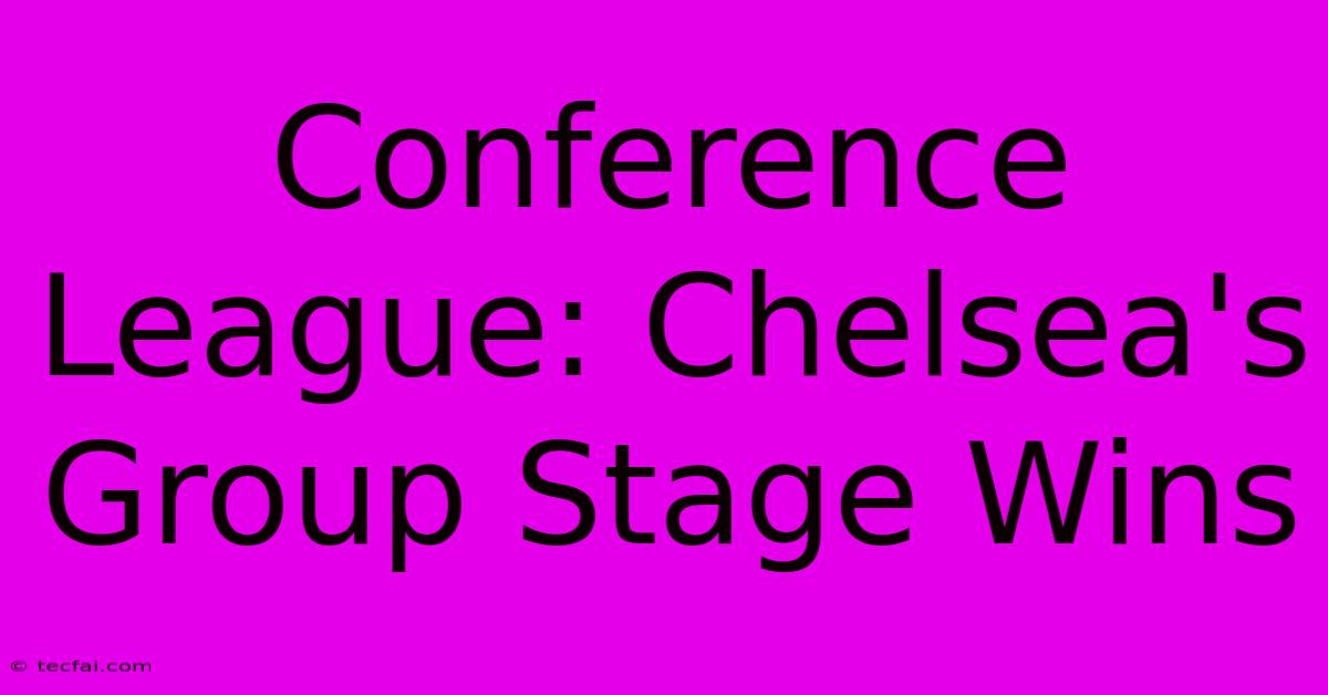 Conference League: Chelsea's Group Stage Wins