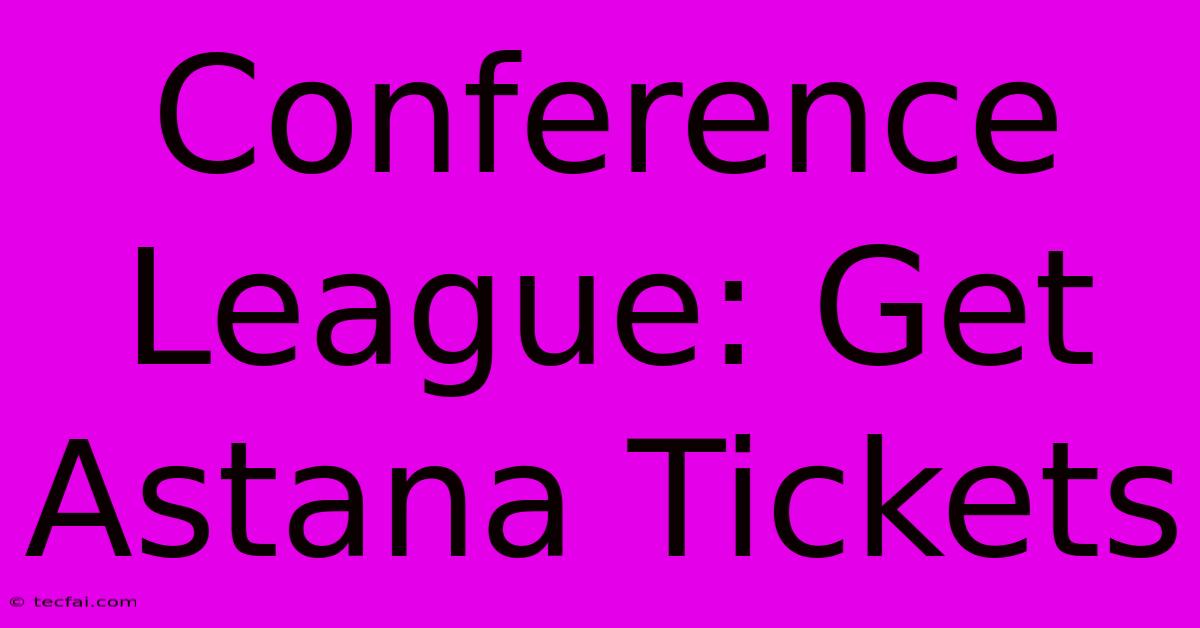 Conference League: Get Astana Tickets