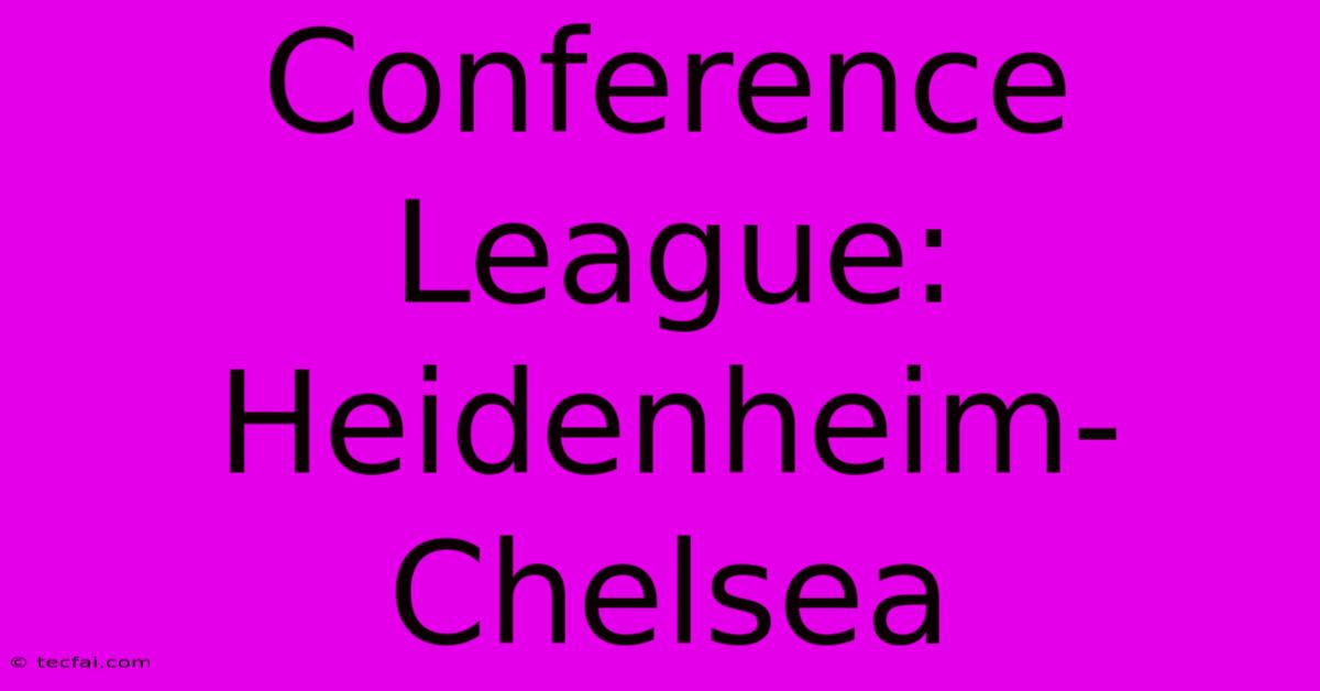 Conference League: Heidenheim-Chelsea