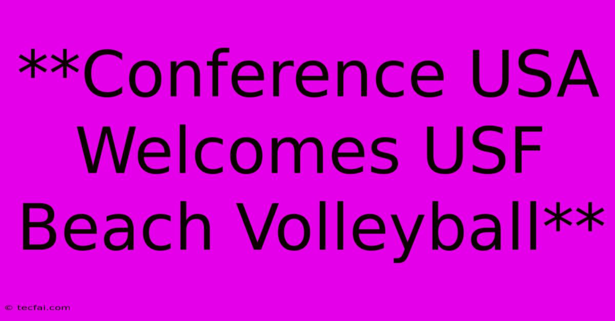 **Conference USA Welcomes USF Beach Volleyball**