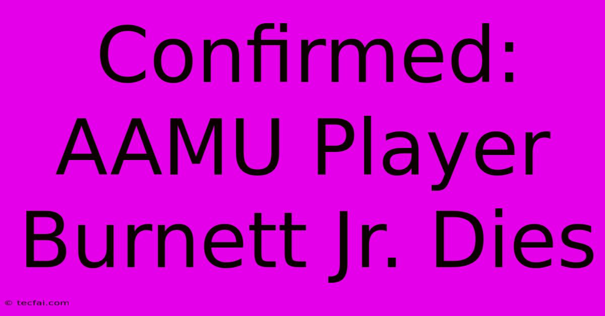 Confirmed: AAMU Player Burnett Jr. Dies