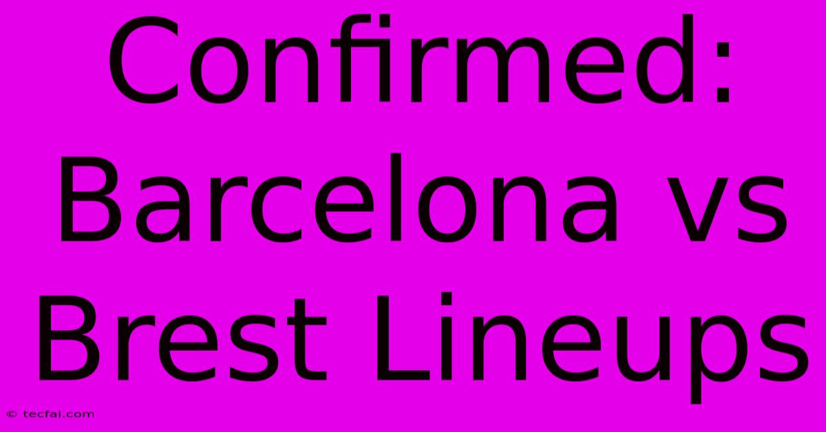 Confirmed: Barcelona Vs Brest Lineups