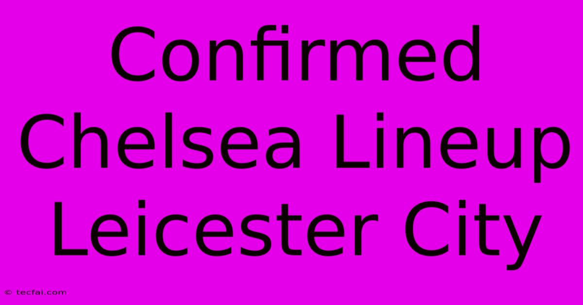 Confirmed Chelsea Lineup Leicester City