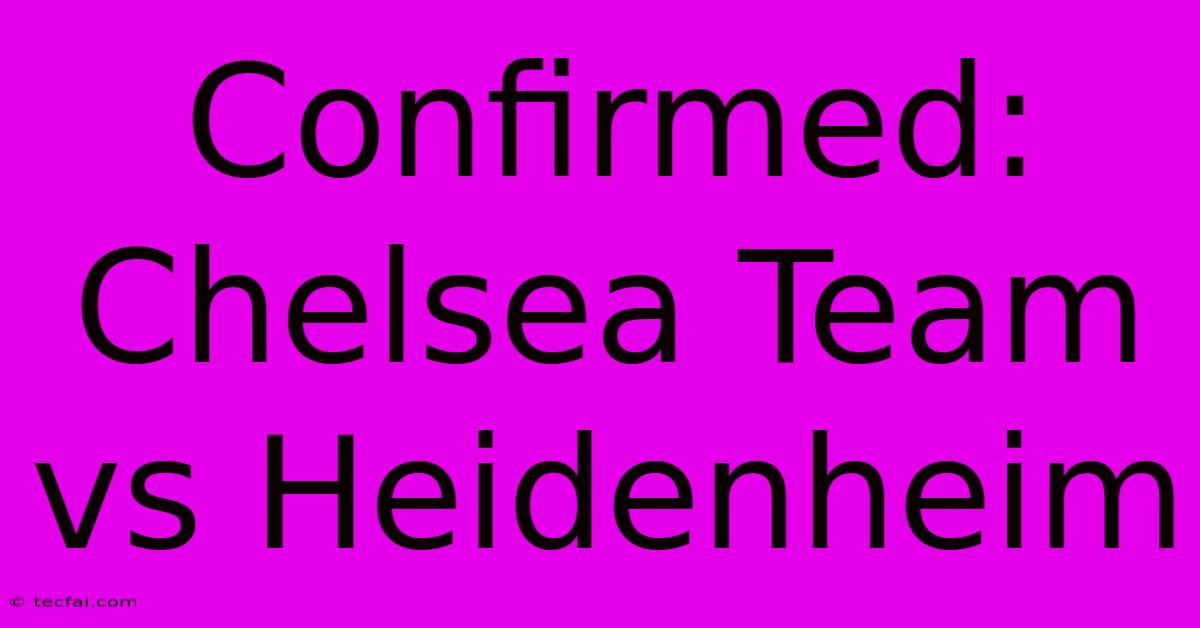 Confirmed: Chelsea Team Vs Heidenheim