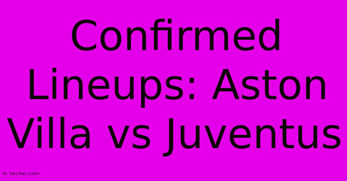 Confirmed Lineups: Aston Villa Vs Juventus