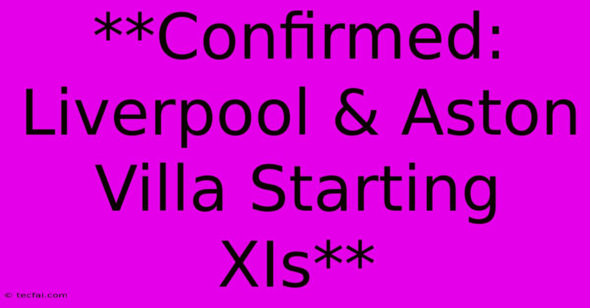 **Confirmed: Liverpool & Aston Villa Starting XIs**