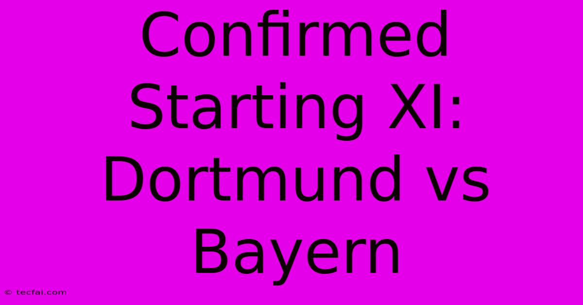 Confirmed Starting XI: Dortmund Vs Bayern