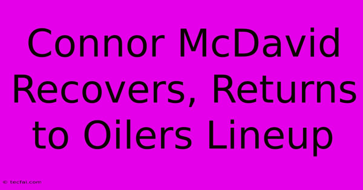 Connor McDavid Recovers, Returns To Oilers Lineup