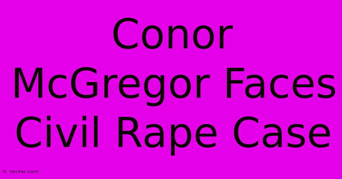 Conor McGregor Faces Civil Rape Case