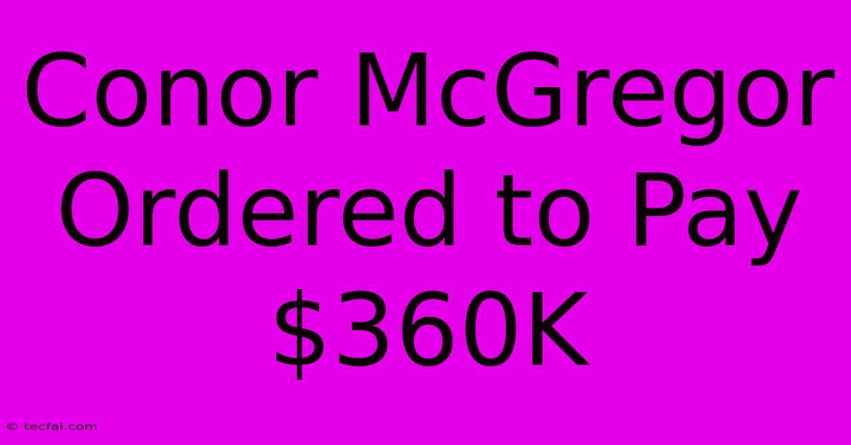 Conor McGregor Ordered To Pay $360K