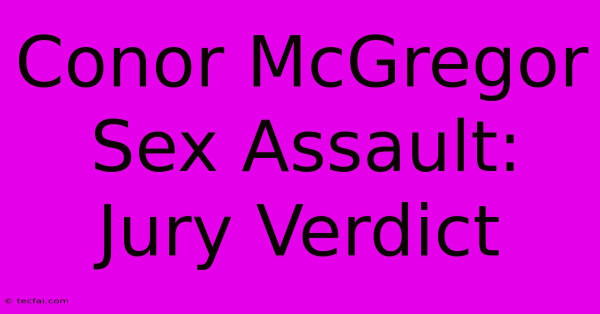 Conor McGregor Sex Assault: Jury Verdict