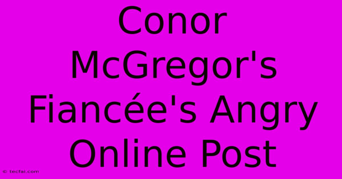 Conor McGregor's Fiancée's Angry Online Post