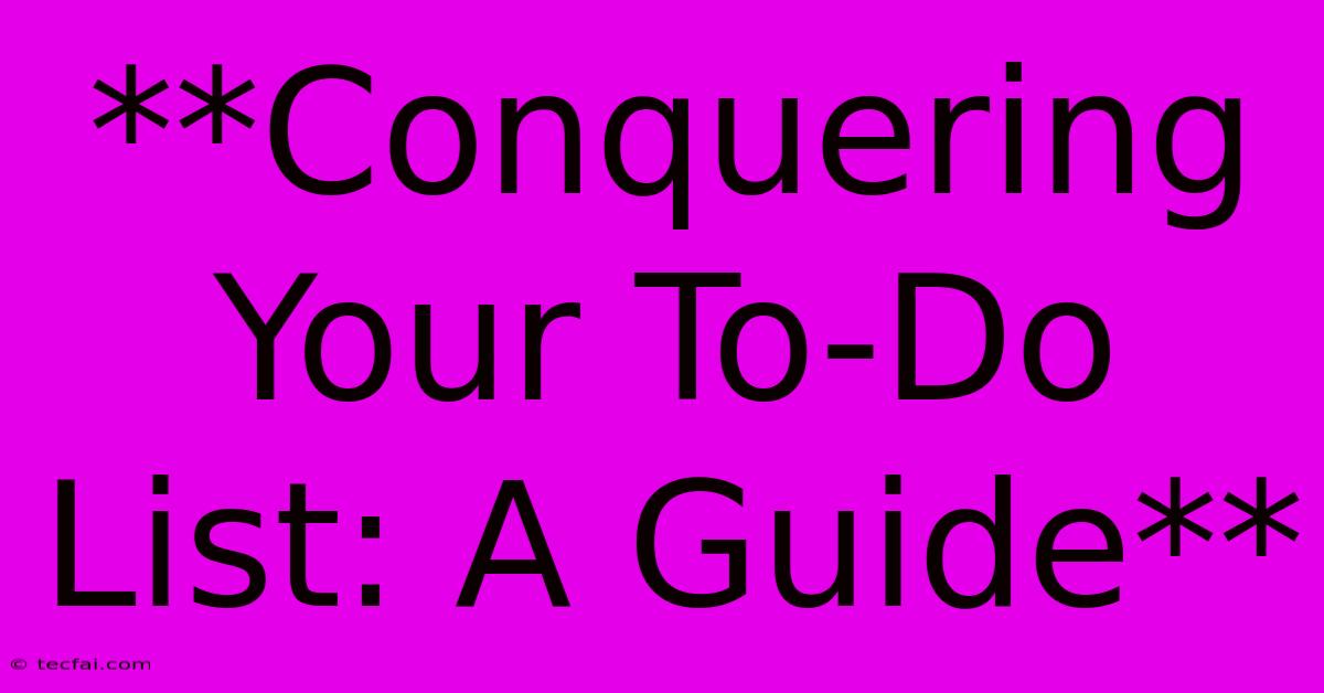 **Conquering Your To-Do List: A Guide**