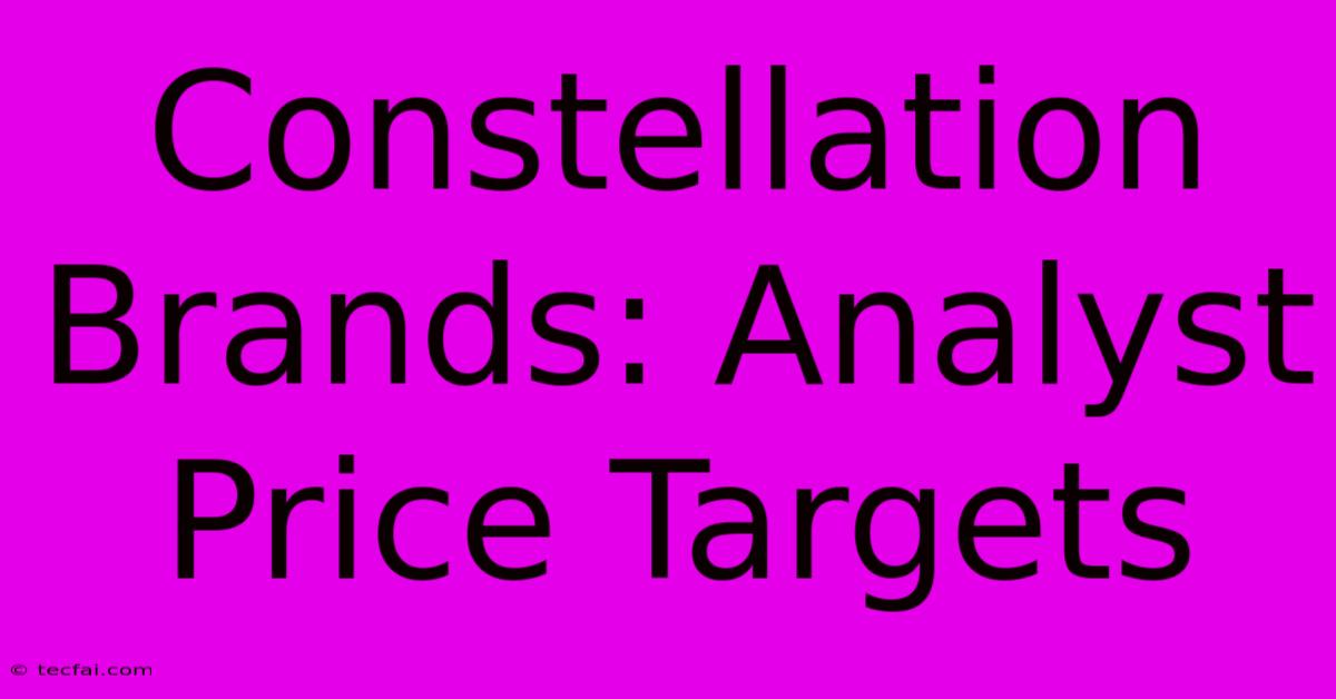 Constellation Brands: Analyst Price Targets