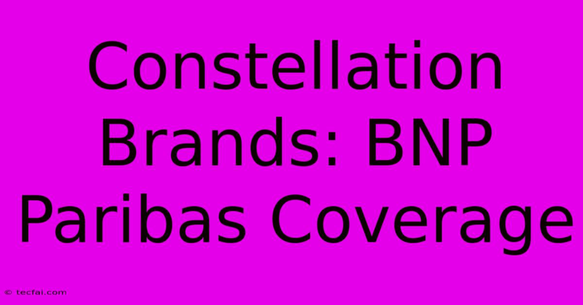 Constellation Brands: BNP Paribas Coverage