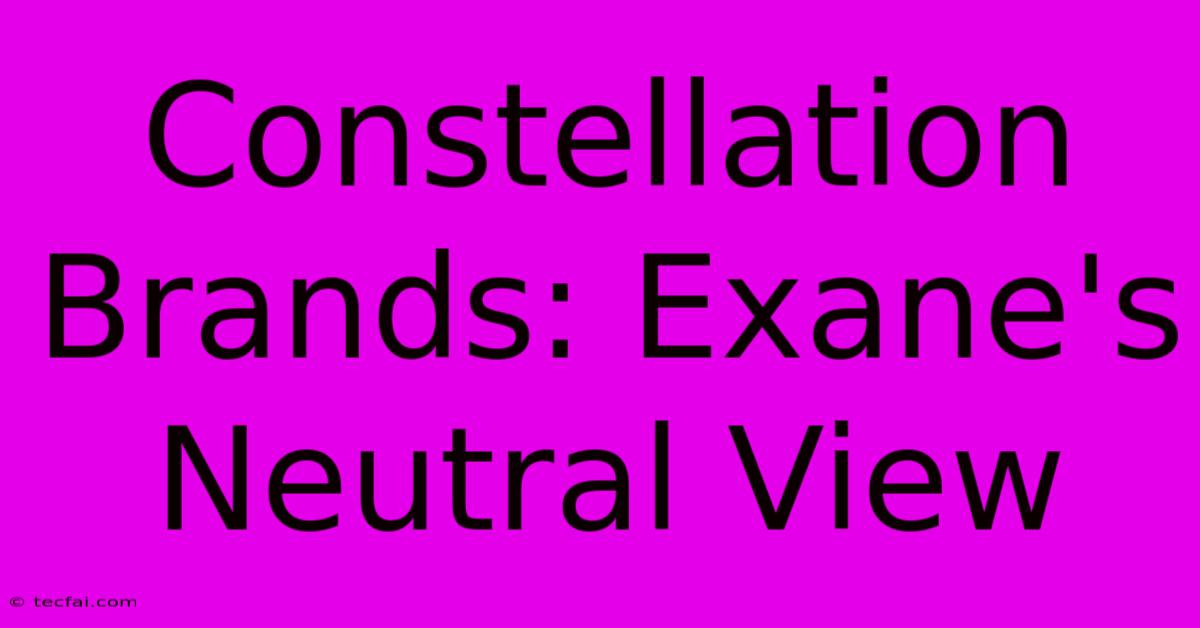 Constellation Brands: Exane's Neutral View