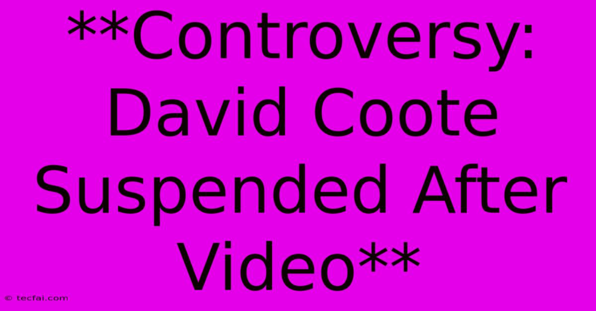 **Controversy: David Coote Suspended After Video** 