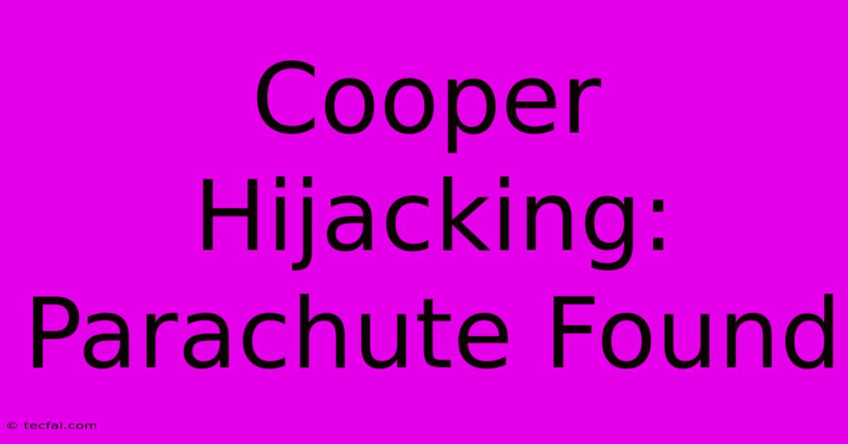 Cooper Hijacking: Parachute Found