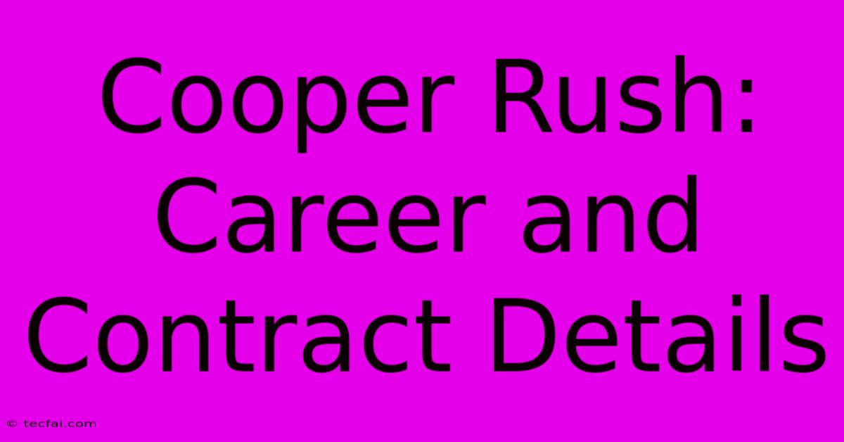 Cooper Rush: Career And Contract Details