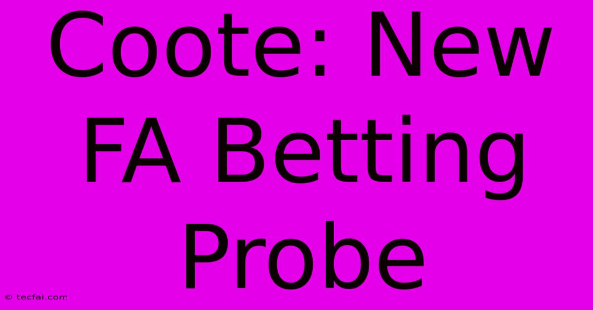 Coote: New FA Betting Probe