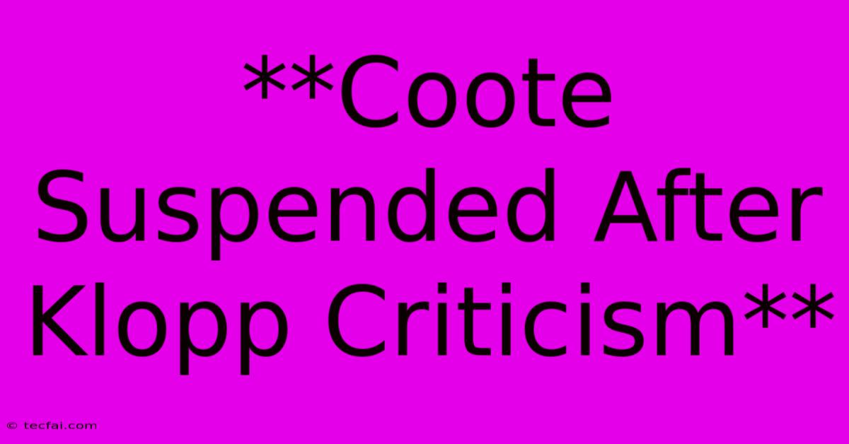 **Coote Suspended After Klopp Criticism**