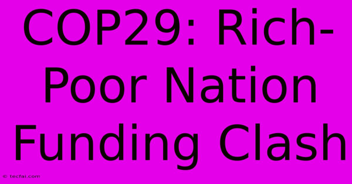 COP29: Rich-Poor Nation Funding Clash