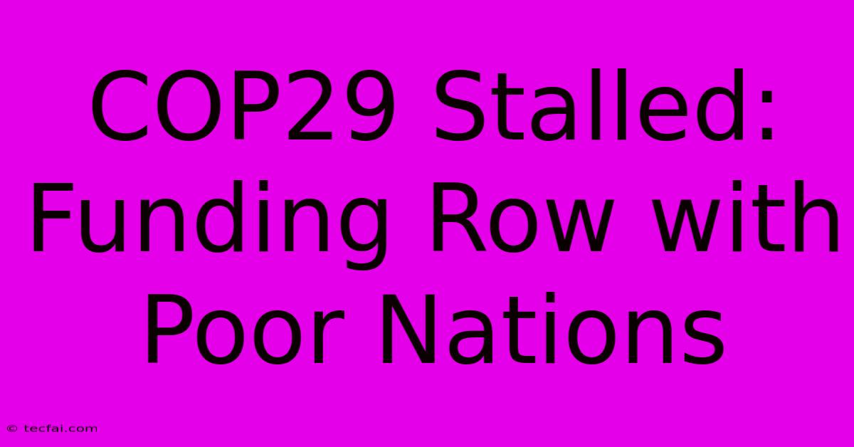 COP29 Stalled:  Funding Row With Poor Nations