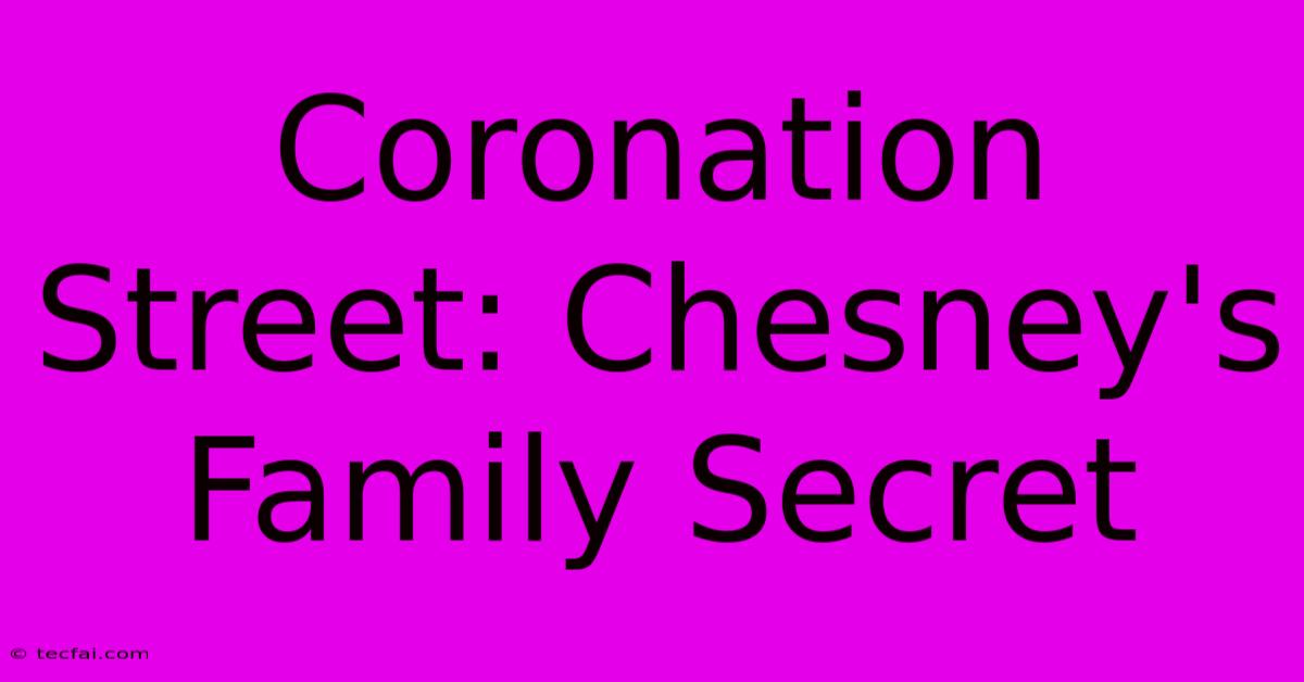 Coronation Street: Chesney's Family Secret