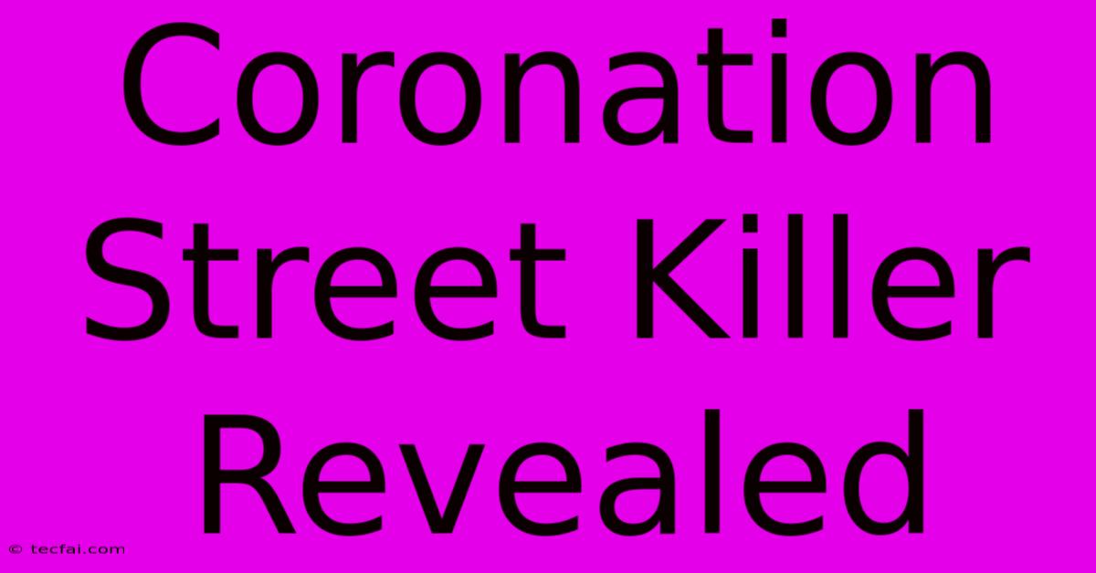 Coronation Street Killer Revealed