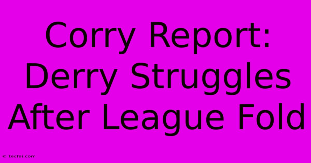 Corry Report: Derry Struggles After League Fold