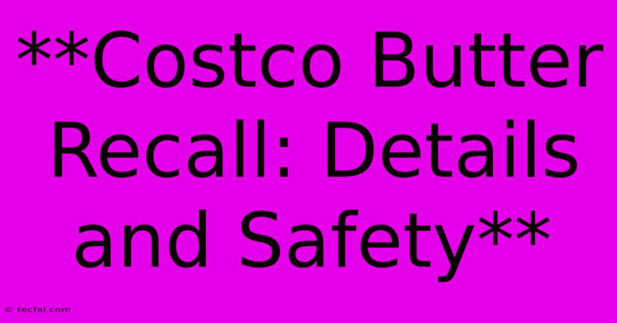 **Costco Butter Recall: Details And Safety**