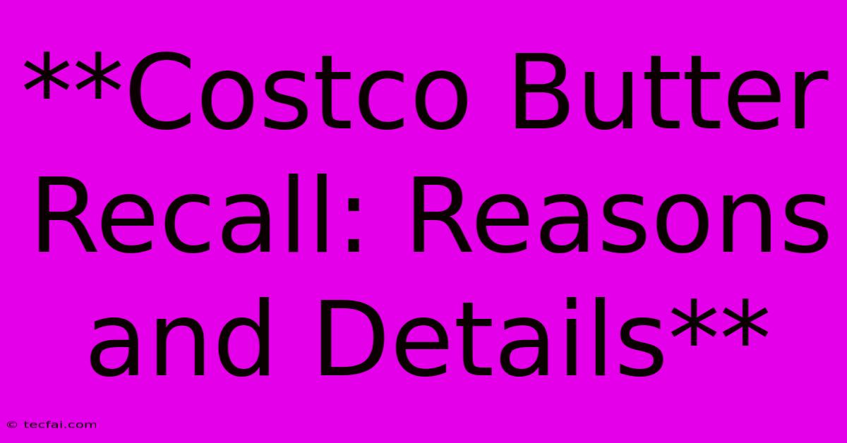 **Costco Butter Recall: Reasons And Details** 