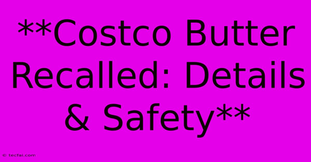 **Costco Butter Recalled: Details & Safety**