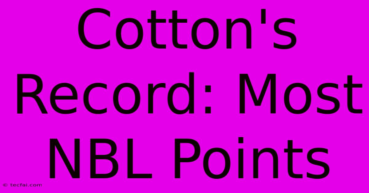 Cotton's Record: Most NBL Points