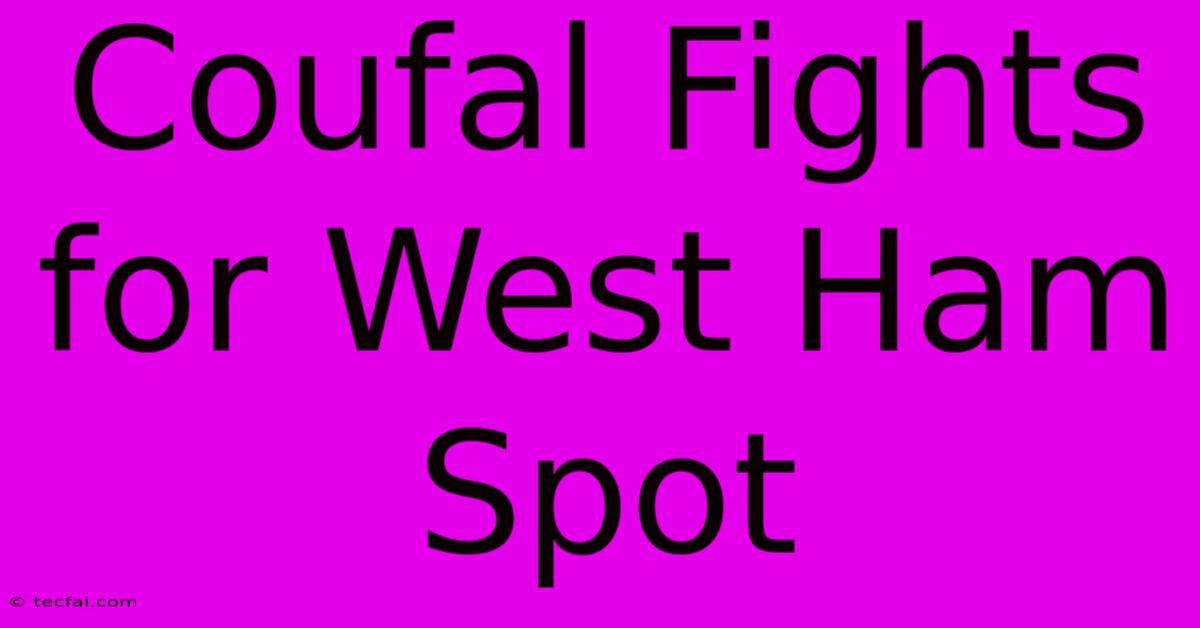 Coufal Fights For West Ham Spot