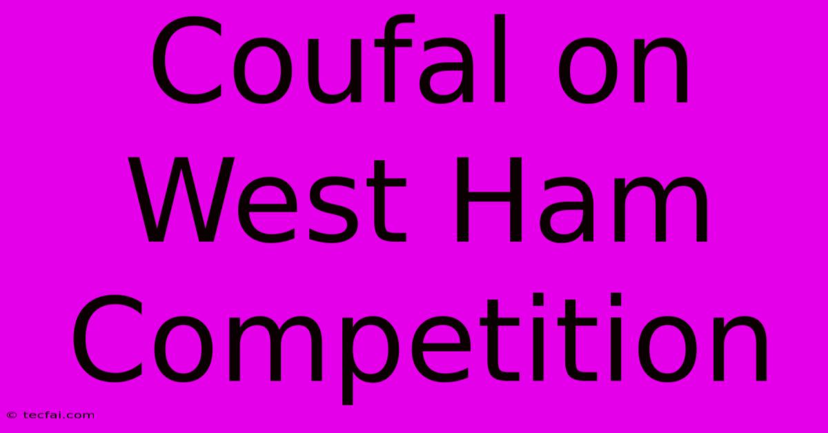 Coufal On West Ham Competition