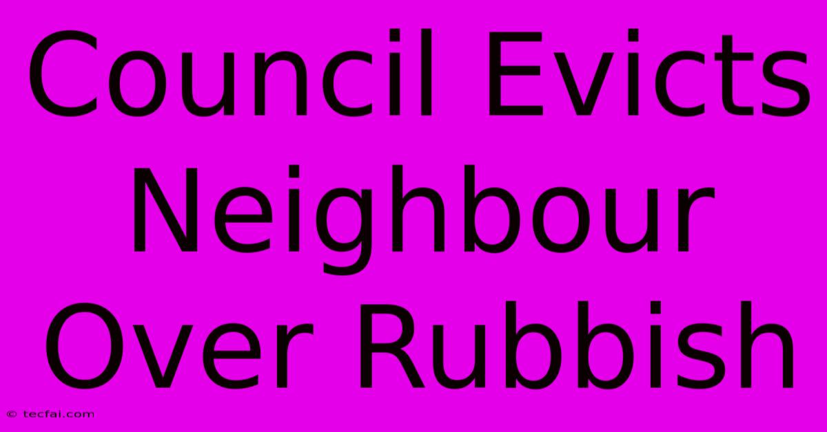 Council Evicts Neighbour Over Rubbish