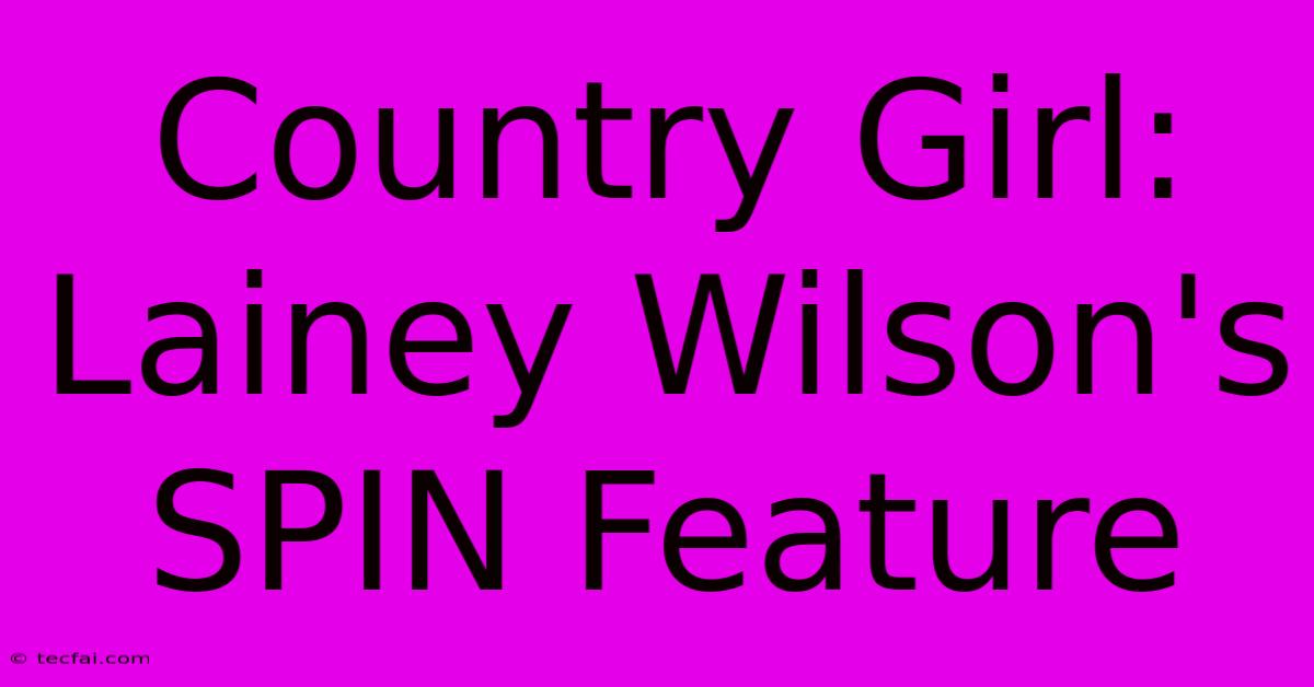 Country Girl: Lainey Wilson's SPIN Feature