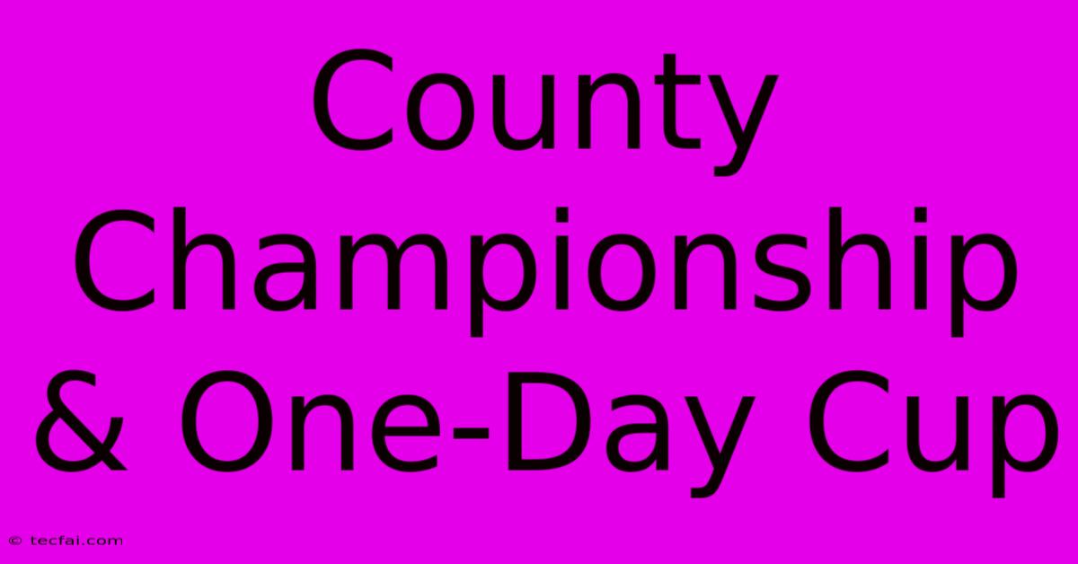 County Championship & One-Day Cup