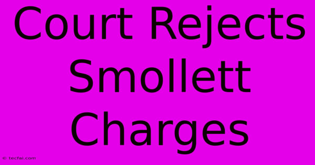 Court Rejects Smollett Charges