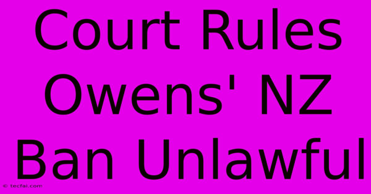 Court Rules Owens' NZ Ban Unlawful