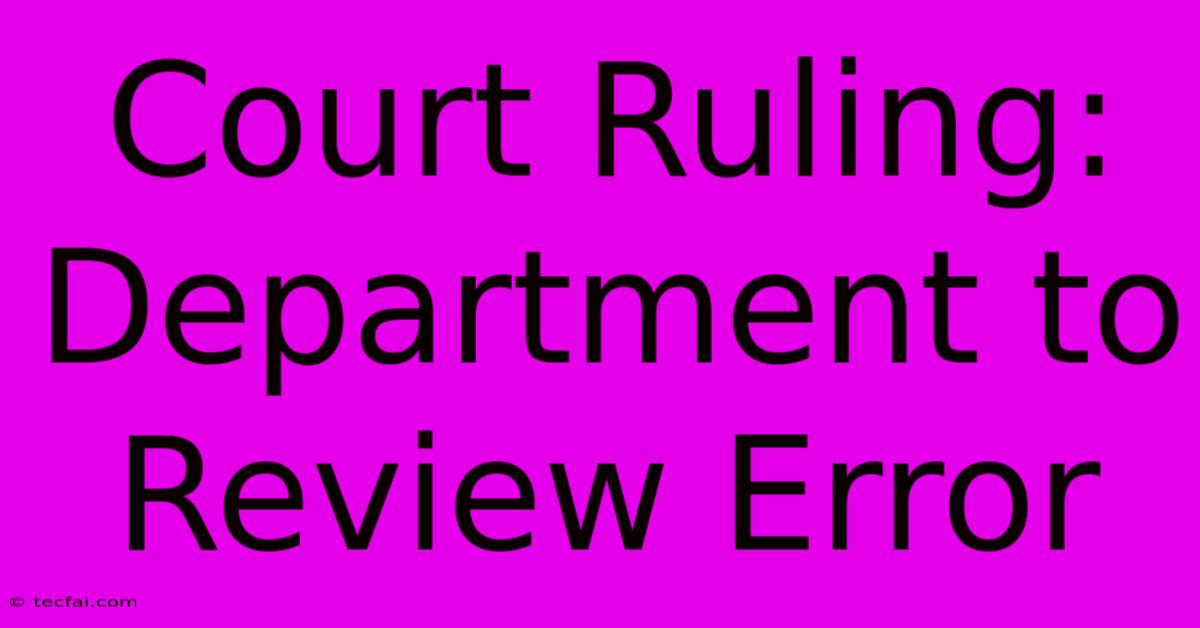 Court Ruling: Department To Review Error