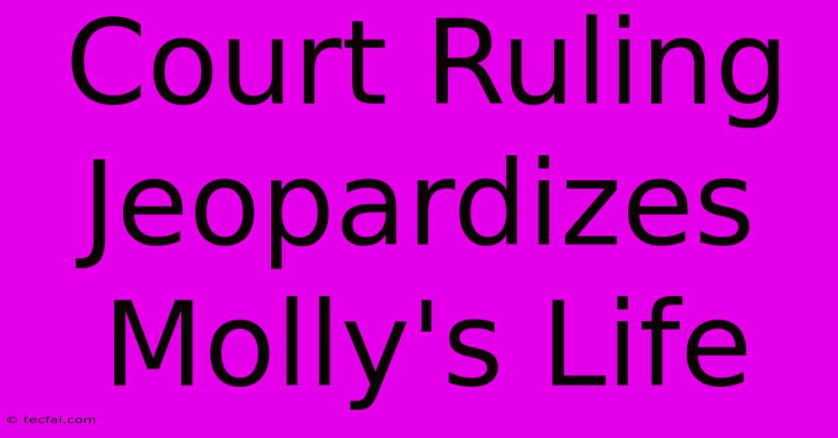 Court Ruling Jeopardizes Molly's Life