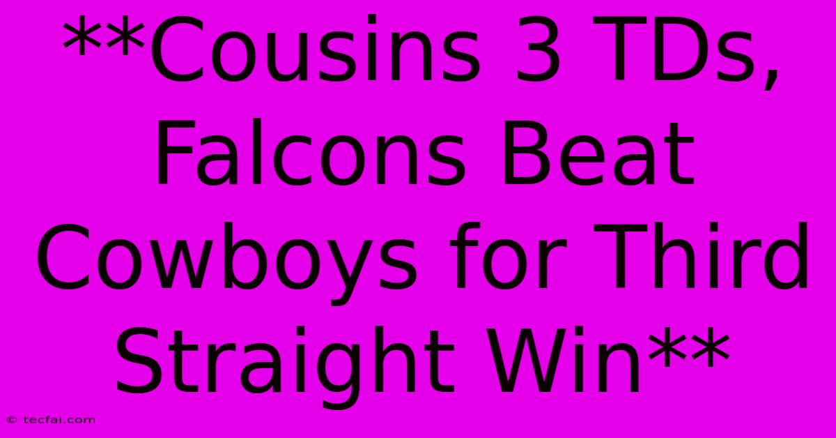 **Cousins 3 TDs, Falcons Beat Cowboys For Third Straight Win**