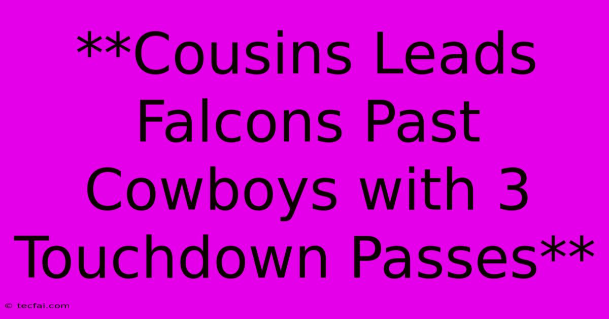 **Cousins Leads Falcons Past Cowboys With 3 Touchdown Passes** 