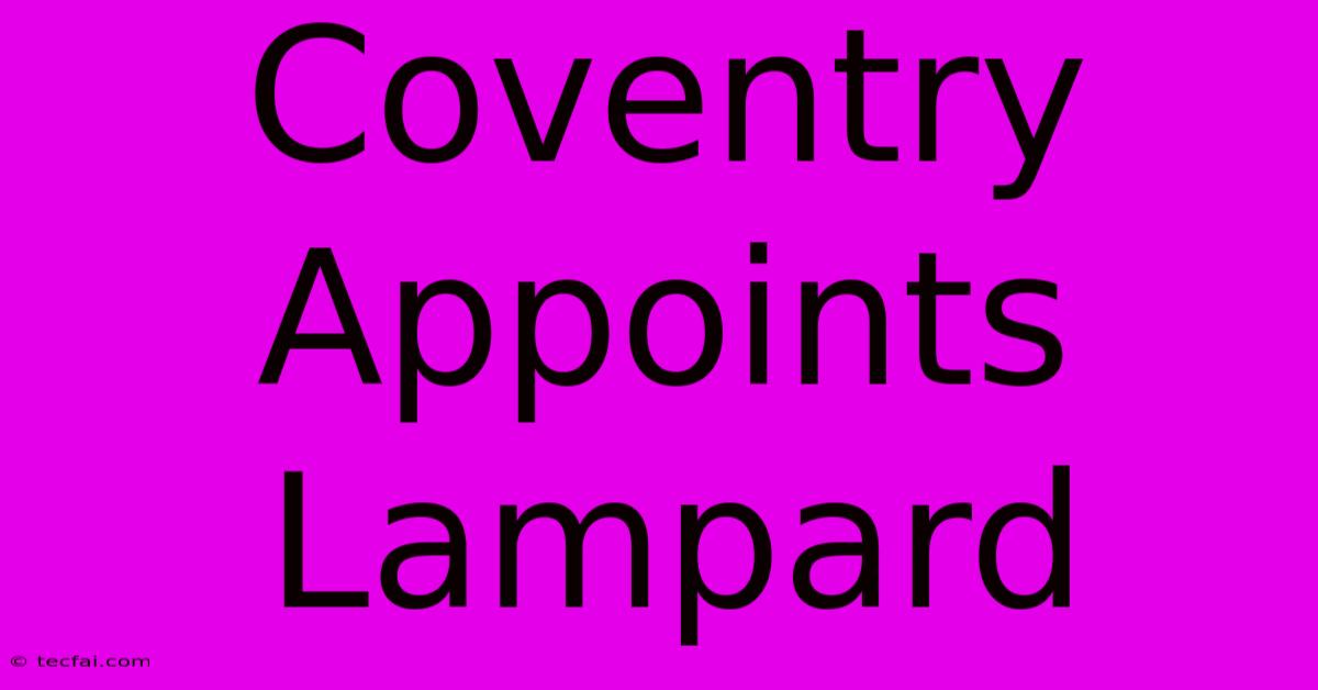 Coventry Appoints Lampard